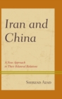 Iran and China : A New Approach to Their Bilateral Relations - Book