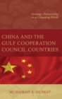 China and the Gulf Cooperation Council Countries : Strategic Partnership in a Changing World - Book