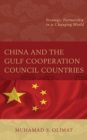 China and the Gulf Cooperation Council Countries : Strategic Partnership in a Changing World - Book