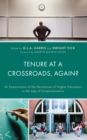 Tenure at a Crossroads, Again? : An Examination of the Devolution of Higher Education in the Age of Corporatization - Book