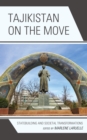 Tajikistan on the Move : Statebuilding and Societal Transformations - Book