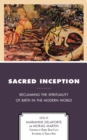 Sacred Inception : Reclaiming the Spirituality of Birth in the Modern World - Book