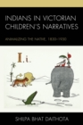 Indians in Victorian Children's Narratives : Animalizing the Native, 1830-1930 - Book