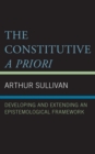 The Constitutive A Priori : Developing and Extending an Epistemological Framework - Book