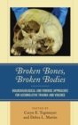 Broken Bones, Broken Bodies : Bioarchaeological and Forensic Approaches for Accumulative Trauma and Violence - eBook