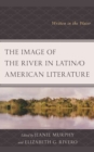 The Image of the River in Latin/o American Literature : Written in the Water - Book