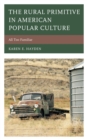 The Rural Primitive in American Popular Culture : All Too Familiar - Book