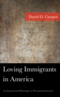 Loving Immigrants in America : An Experiential Philosophy of Personal Interaction - Book