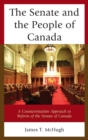 The Senate and the People of Canada : A Counterintuitive Approach to Reform of the Senate of Canada - Book