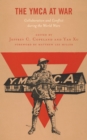 The YMCA at War : Collaboration and Conflict during the World Wars - Book