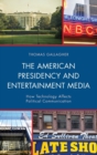 The American Presidency and Entertainment Media : How Technology Affects Political Communication - Book