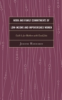 Work and Family Commitments of Low-Income and Impoverished Women : Guilt Is for Mothers with Good Jobs - Book