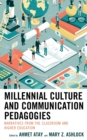 Millennial Culture and Communication Pedagogies : Narratives from the Classroom and Higher Education - Book