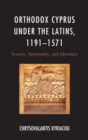 Orthodox Cyprus under the Latins, 1191-1571 : Society, Spirituality, and Identities - eBook