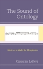 The Sound of Ontology : Music as a Model for Metaphysics - Book