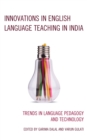 Innovations in English Language Teaching in India : Trends in Language Pedagogy and Technology - Book