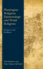 Plantingian Religious Epistemology and World Religions : Prospects and Problems - Book