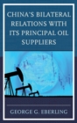 China's Bilateral Relations with Its Principal Oil Suppliers - Book