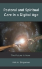 Pastoral and Spiritual Care in a Digital Age : The Future Is Now - Book