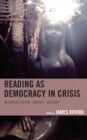 Reading as Democracy in Crisis : Interpretation, Theory, History - Book
