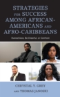 Strategies for Success among African-Americans and Afro-Caribbeans : Overachieve, Be Cheerful, or Confront - Book
