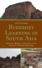 Buddhist Learning in South Asia : Education, Religion, and Culture at the Ancient Sri Nalanda Mahavihara - Book