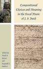 Compositional Choices and Meaning in the Vocal Music of J. S. Bach - Book