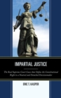 Impartial Justice : The Real Supreme Court Cases that Define the Constitutional Right to a Neutral and Detached Decisionmaker - Book