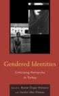 Gendered Identities : Criticizing Patriarchy in Turkey - Book