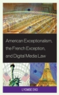 American Exceptionalism, the French Exception, and Digital Media Law - Book