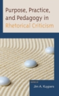 Purpose, Practice, and Pedagogy in Rhetorical Criticism - Book