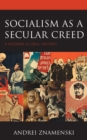 Socialism as a Secular Creed : A Modern Global History - Book