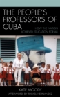 The People's Professors of Cuba : How the Nation Achieved Education for All - Book