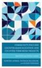 Community-Focused Counter-Radicalization and Counter-Terrorism Projects : Experiences and Lessons Learned - Book