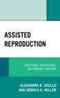 Assisted Reproduction : Conceptions, Controversies, and Community Sentiment - Book