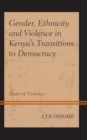 Gender, Ethnicity, and Violence in Kenya's Transitions to Democracy : States of Violence - Book