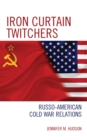 Iron Curtain Twitchers : Russo-American Cold War Relations - Book