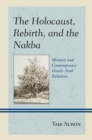 The Holocaust, Rebirth, and the Nakba : Memory and Contemporary Israeli-Arab Relations - Book