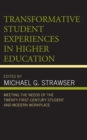 Transformative Student Experiences in Higher Education : Meeting the Needs of the Twenty-First Century Student and Modern Workplace - Book
