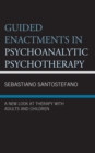 Guided Enactments in Psychoanalytic Psychotherapy : A New Look at Therapy With Adults and Children - Book
