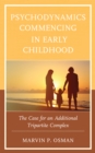 Psychodynamics Commencing in Early Childhood : The Case for an Additional Tripartite Complex - Book