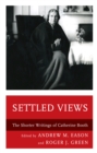 Settled Views : The Shorter Writings of Catherine Booth - Book