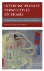 Interdisciplinary Perspectives on Shame : Methods, Theories, Norms, Cultures, and Politics - Book
