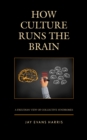 How Culture Runs the Brain : A Freudian View of Collective Syndromes - Book