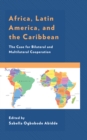 Africa, Latin America, and the Caribbean : The Case for Bilateral and Multilateral Cooperation - Book