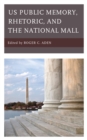 US Public Memory, Rhetoric, and the National Mall - Book