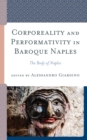 Corporeality and Performativity in Baroque Naples : The Body of Naples - Book