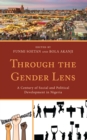 Through the Gender Lens : A Century of Social and Political Development in Nigeria - Book