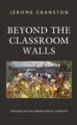 Beyond the Classroom Walls : Teaching in Challenging Social Contexts - Book