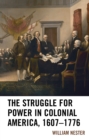 The Struggle for Power in Colonial America, 1607-1776 - Book